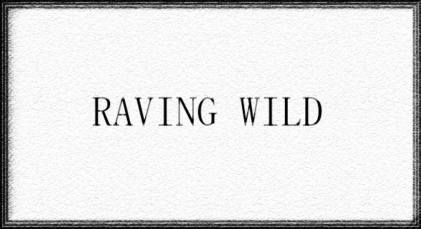 Introducing: Raving Wild